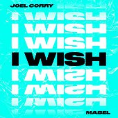 I WISH - Joel Corry, Mabel