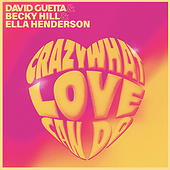 CRAZY WHAT LOVE CAN DO - David Guetta, Becky Hill, Ella Henderson