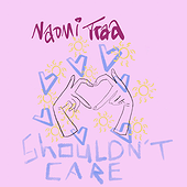 SHOULDN'T CARE - Naomi Traa