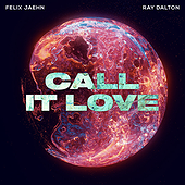 CALL IT LOVE - Felix, Jaehn, Ray Dalton