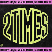 2 TIMES - Dimitri Vegas, Steve Aoki, Ann Lee, Sound Of Legend